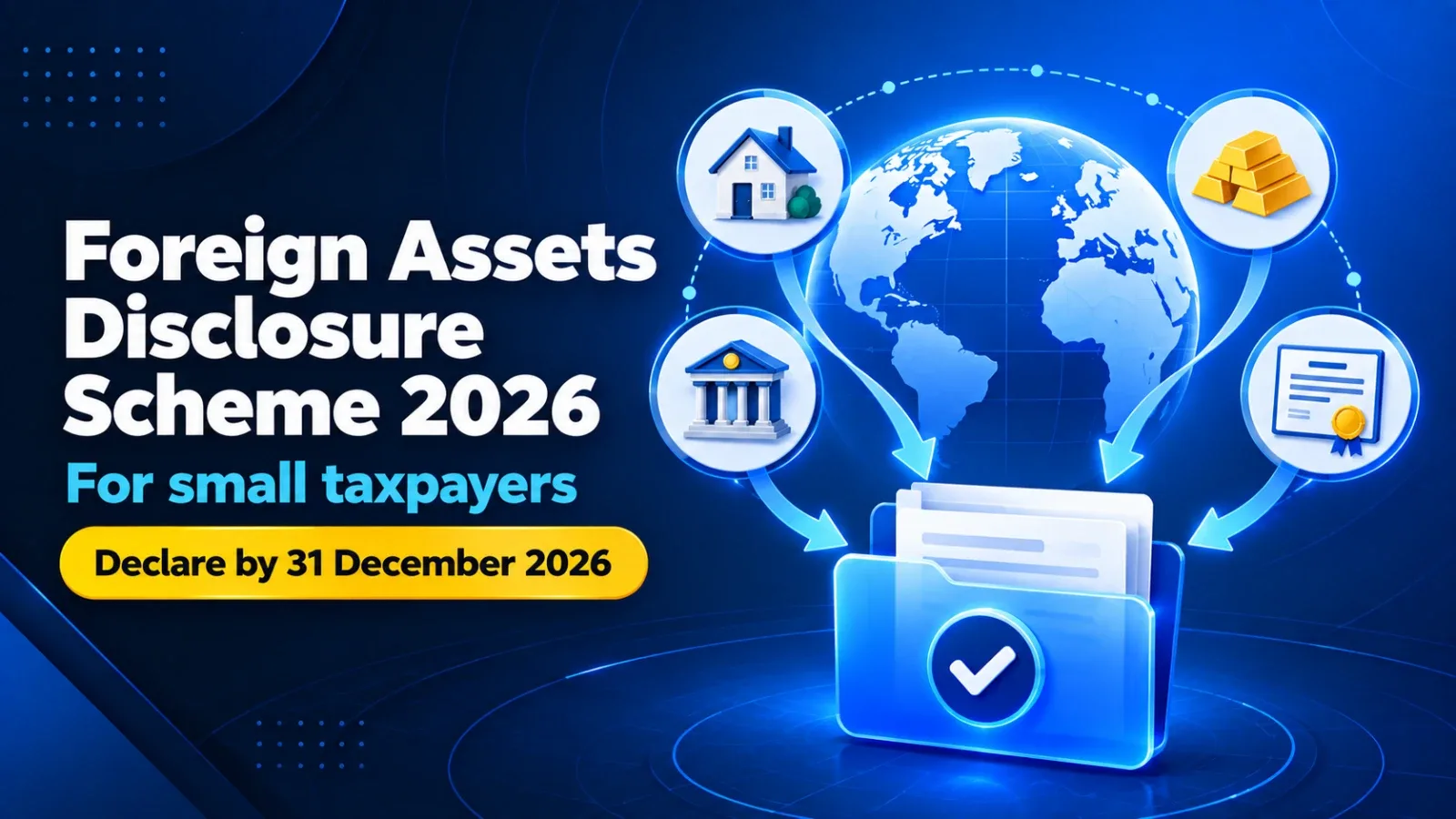 Globe with a house, bank, gold and share icons moving into a declaration folder, for the Foreign Assets Disclosure Scheme 2026, declare by 31 December 2026