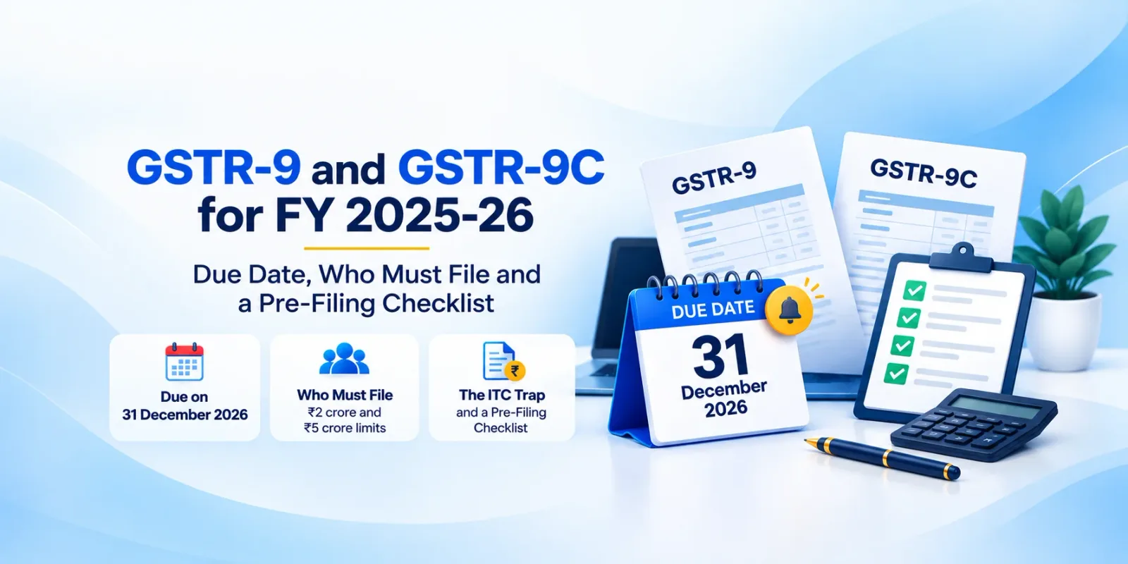GSTR-9 and GSTR-9C FY 2025-26 annual return checklist with the 31 December 2026 due date