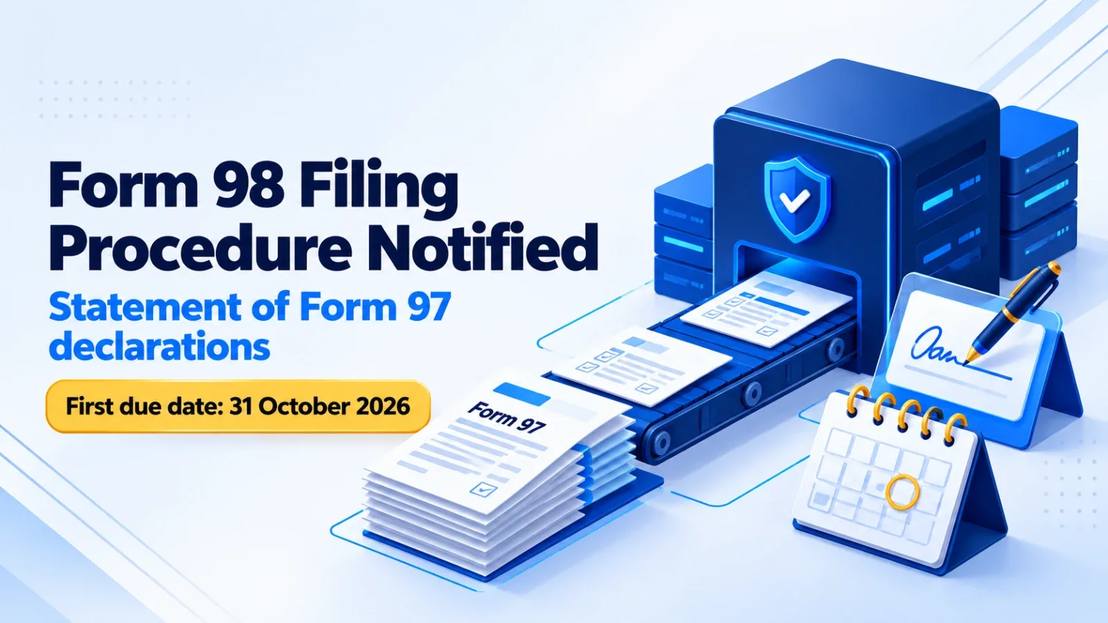 Form 97 declarations moving into a secure server for filing Form 98, with the first due date of 31 October 2026
